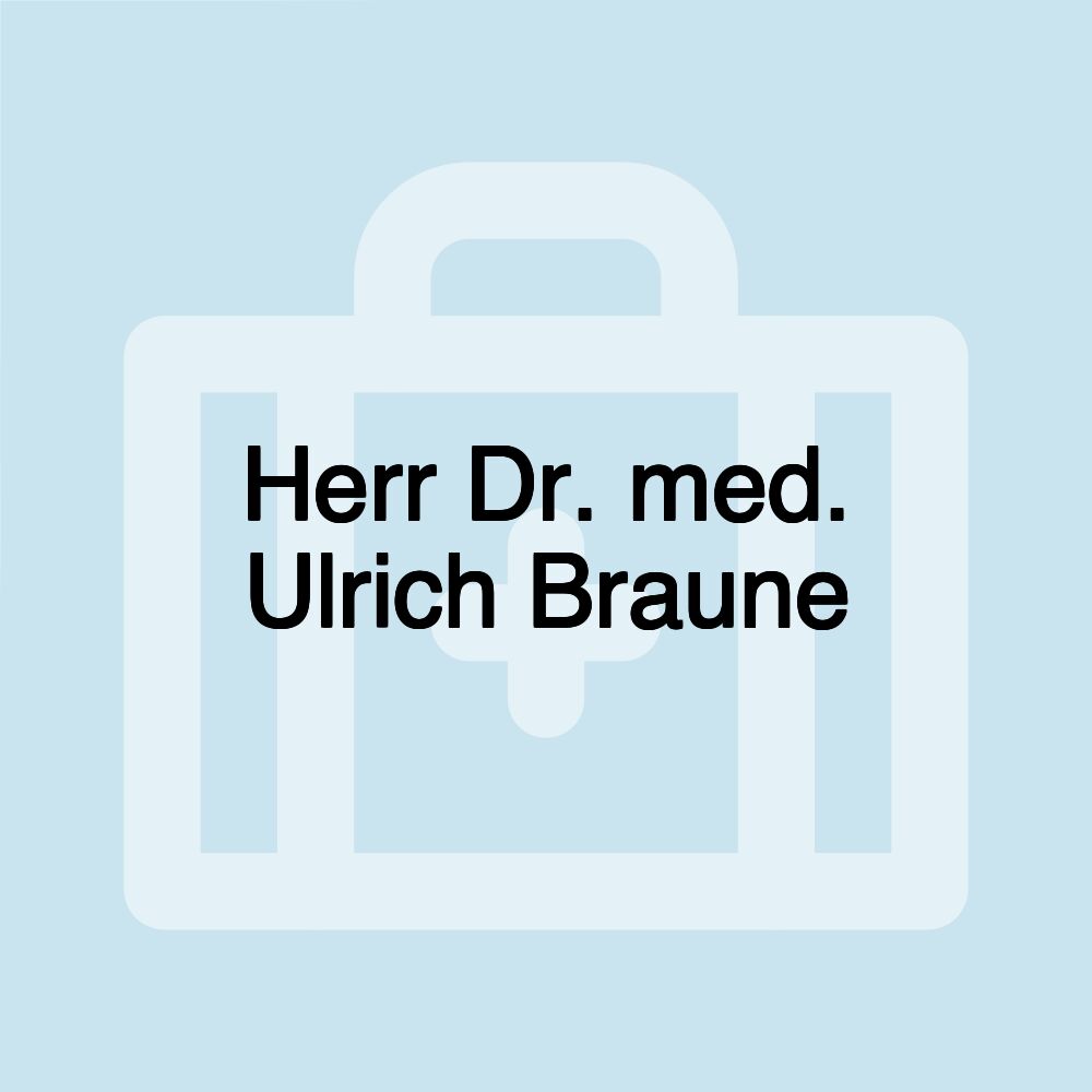 Herr Dr. med. Ulrich Braune