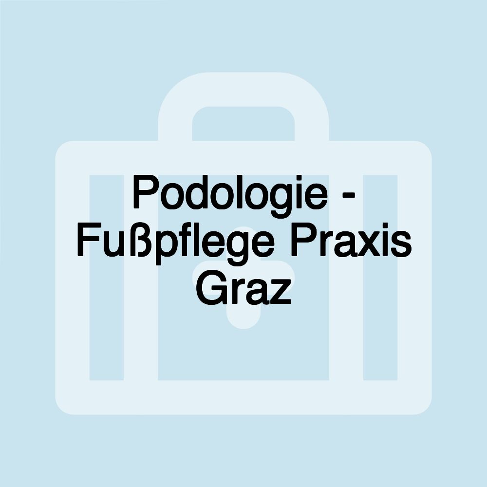 Podologie - Fußpflege Praxis Graz