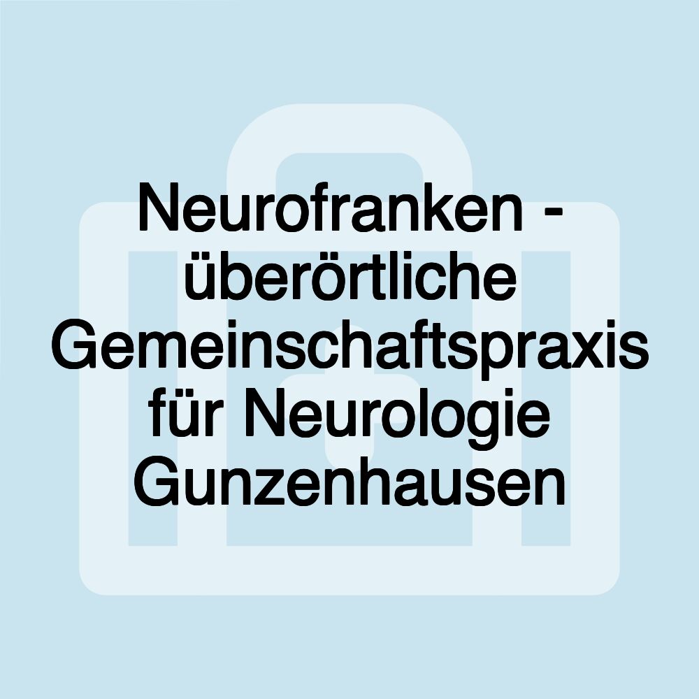 Neurofranken - überörtliche Gemeinschaftspraxis für Neurologie Gunzenhausen