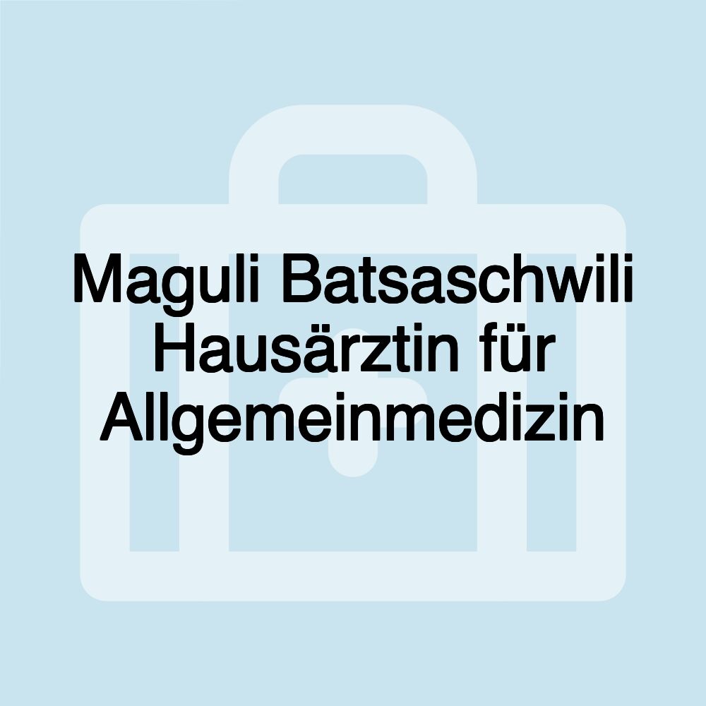 Maguli Batsaschwili Hausärztin für Allgemeinmedizin