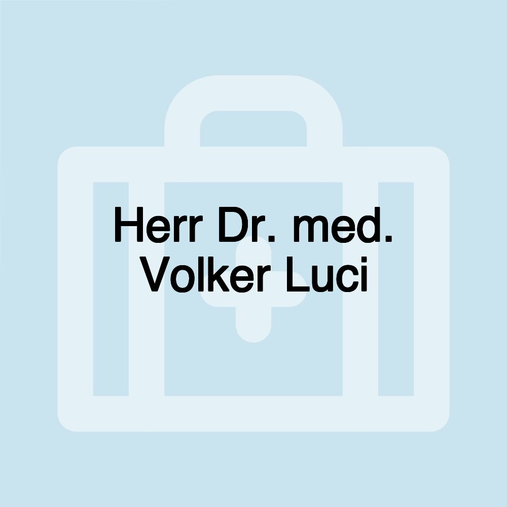 Herr Dr. med. Volker Luci