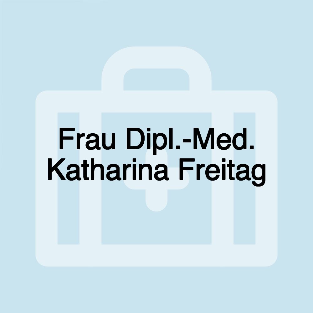 Frau Dipl.-Med. Katharina Freitag