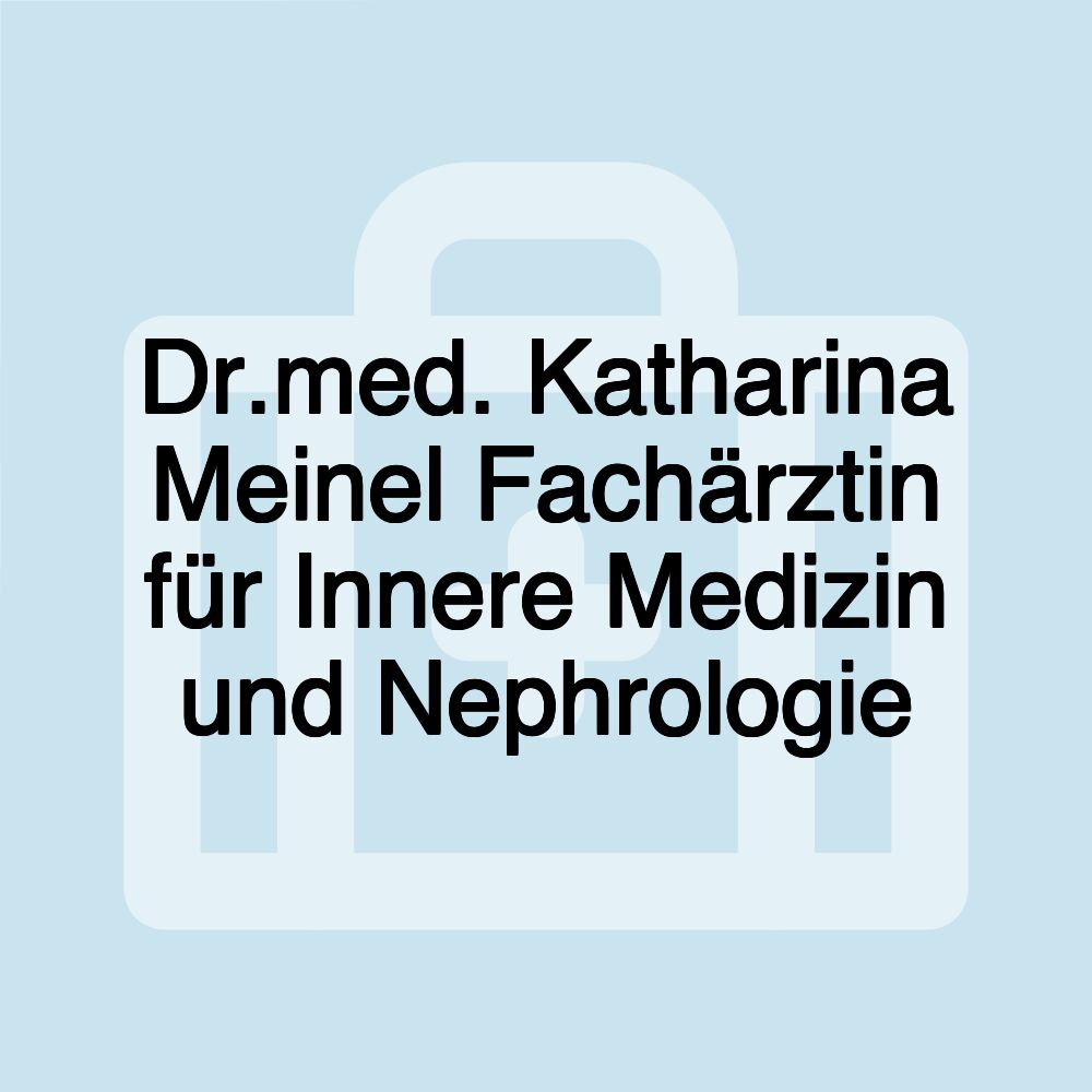 Dr.med. Katharina Meinel Fachärztin für Innere Medizin und Nephrologie