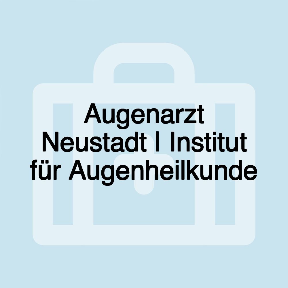 Augenarzt Neustadt | Institut für Augenheilkunde