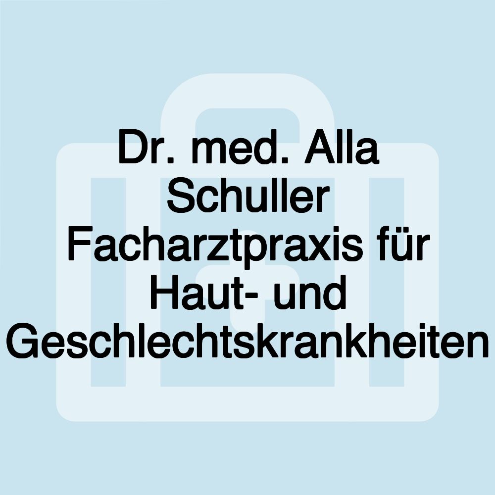 Dr. med. Alla Schuller Facharztpraxis für Haut- und Geschlechtskrankheiten