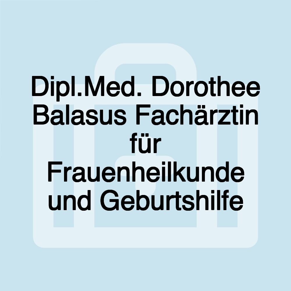 Dipl.Med. Dorothee Balasus Fachärztin für Frauenheilkunde und Geburtshilfe