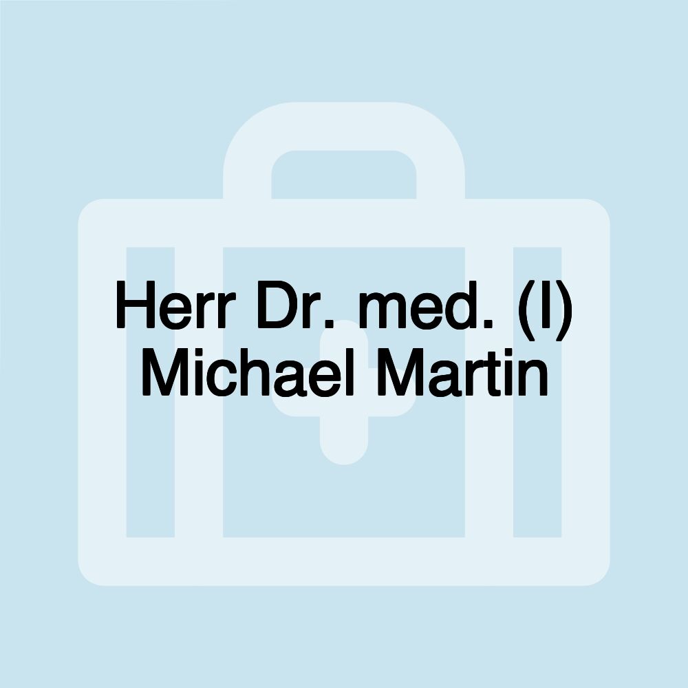 Herr Dr. med. (I) Michael Martin