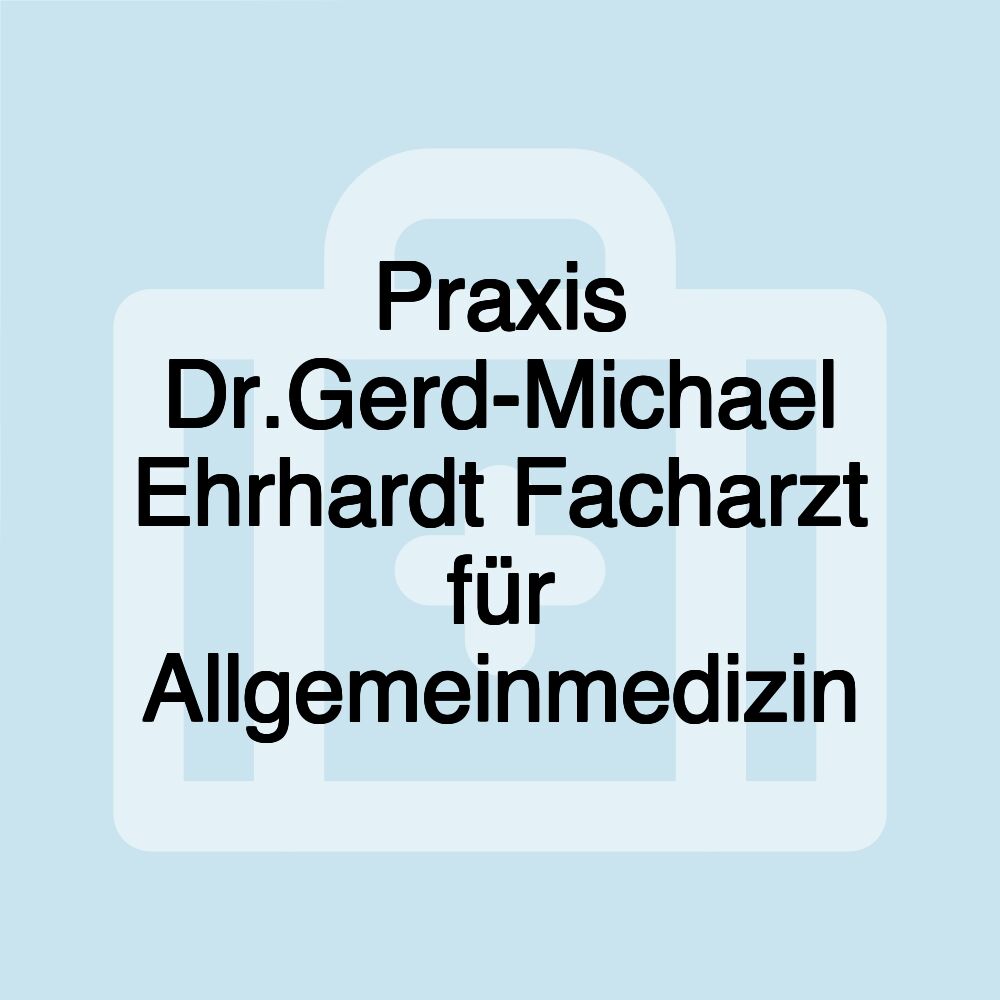 Praxis Dr.Gerd-Michael Ehrhardt Facharzt für Allgemeinmedizin