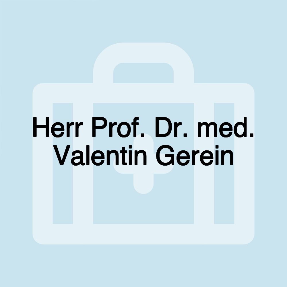 Herr Prof. Dr. med. Valentin Gerein