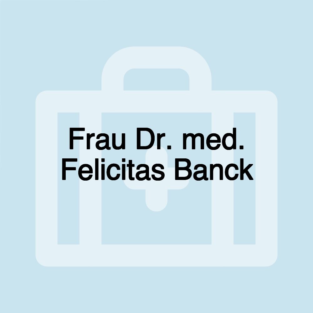 Frau Dr. med. Felicitas Banck