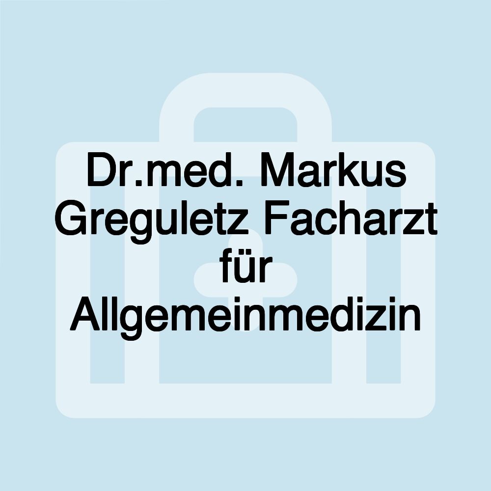 Dr.med. Markus Greguletz Facharzt für Allgemeinmedizin