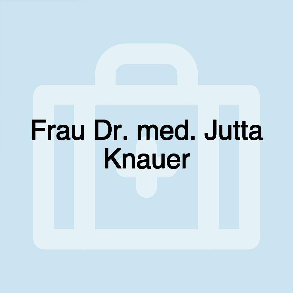 Frau Dr. med. Jutta Knauer