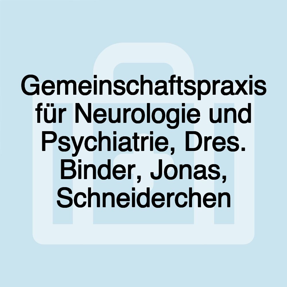 Gemeinschaftspraxis für Neurologie und Psychiatrie, Dres. Binder, Jonas, Schneiderchen