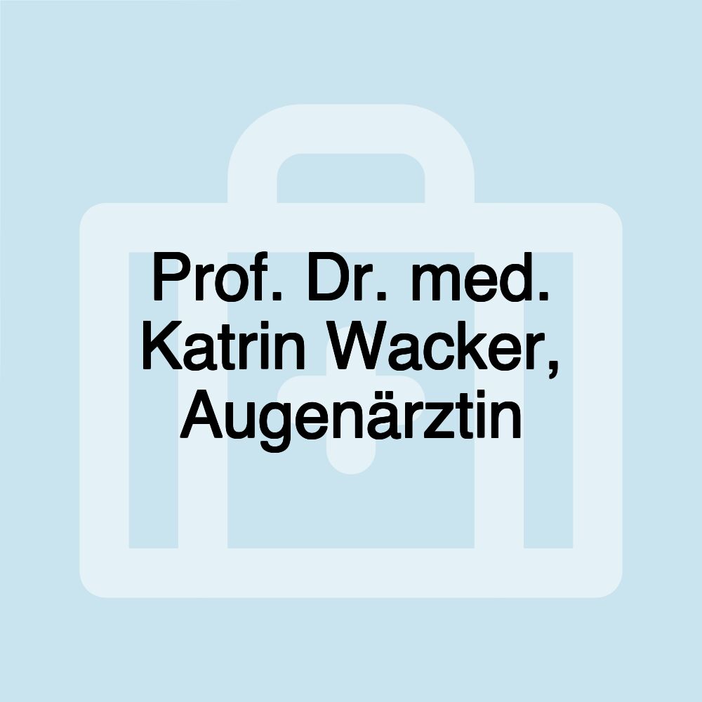 Prof. Dr. med. Katrin Wacker, Augenärztin