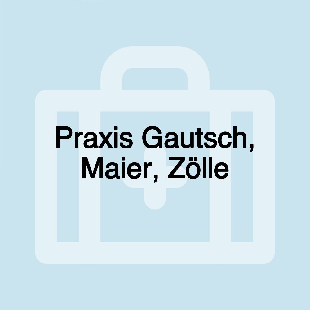 Praxis Gautsch, Maier, Zölle