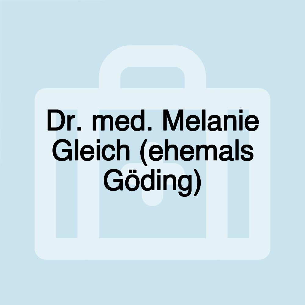 Dr. med. Melanie Gleich (ehemals Göding)