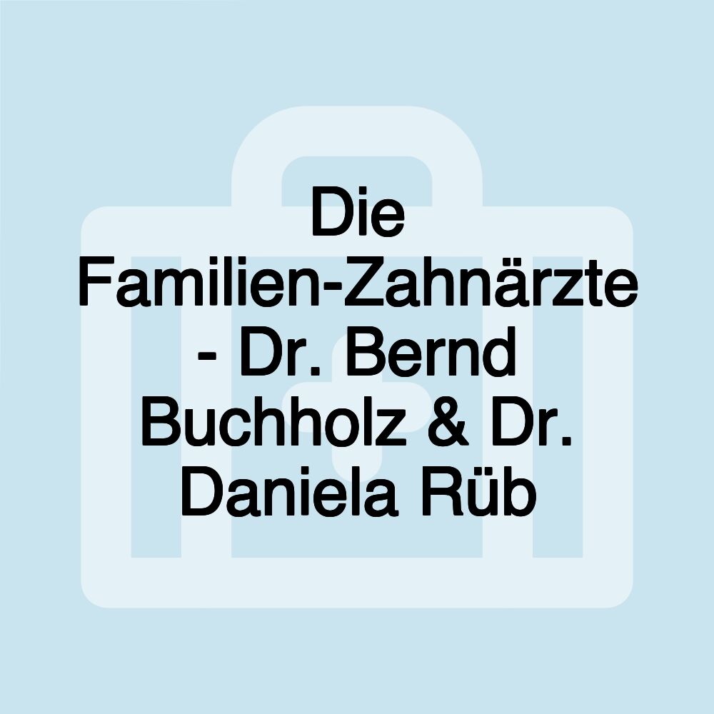 Die Familien-Zahnärzte - Dr. Bernd Buchholz & Dr. Daniela Rüb