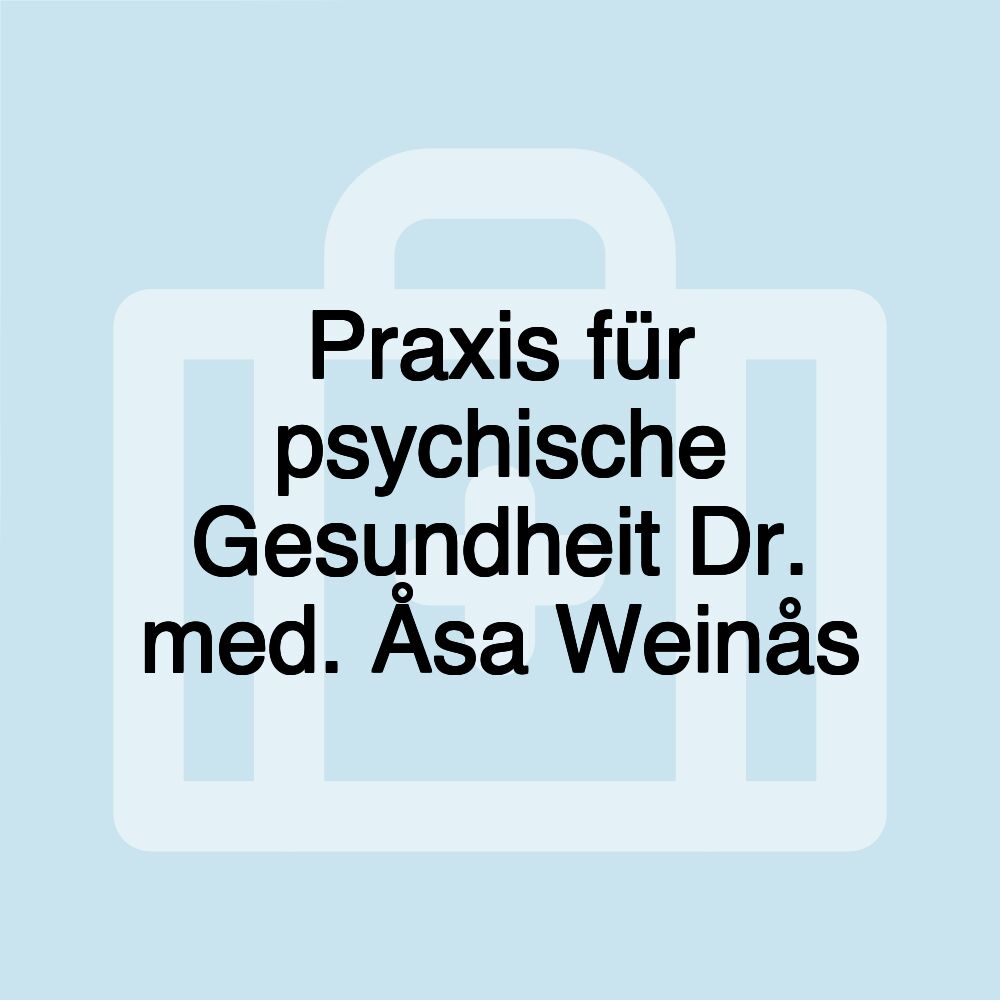 Praxis für psychische Gesundheit Dr. med. Åsa Weinås