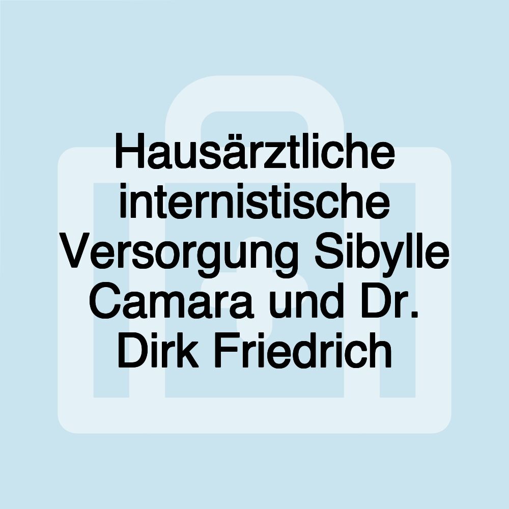 Hausärztliche internistische Versorgung Sibylle Camara und Dr. Dirk Friedrich