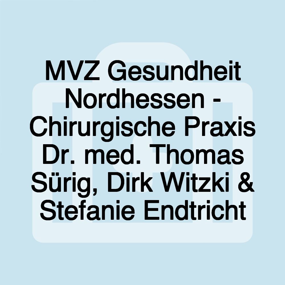 MVZ Gesundheit Nordhessen - Chirurgische Praxis Dr. med. Thomas Sürig, Dirk Witzki & Stefanie Endtricht