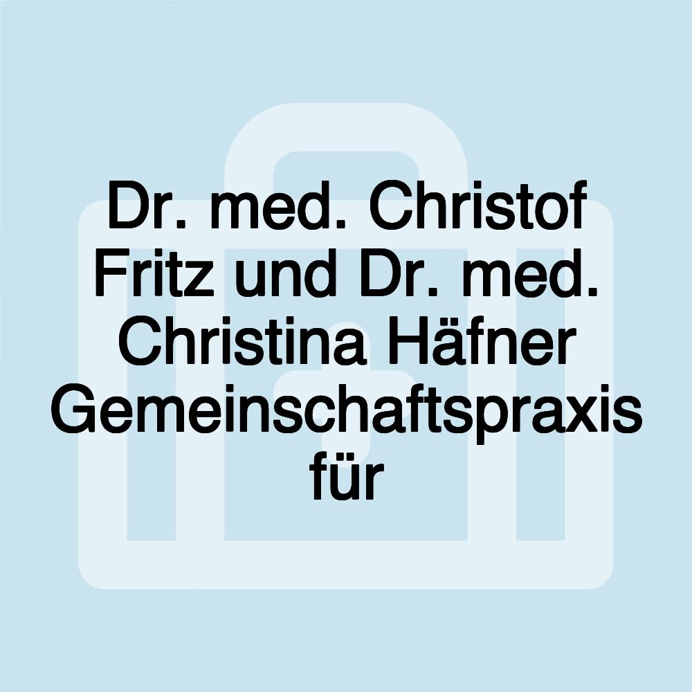 Dr. med. Christof Fritz und Dr. med. Christina Häfner Gemeinschaftspraxis für