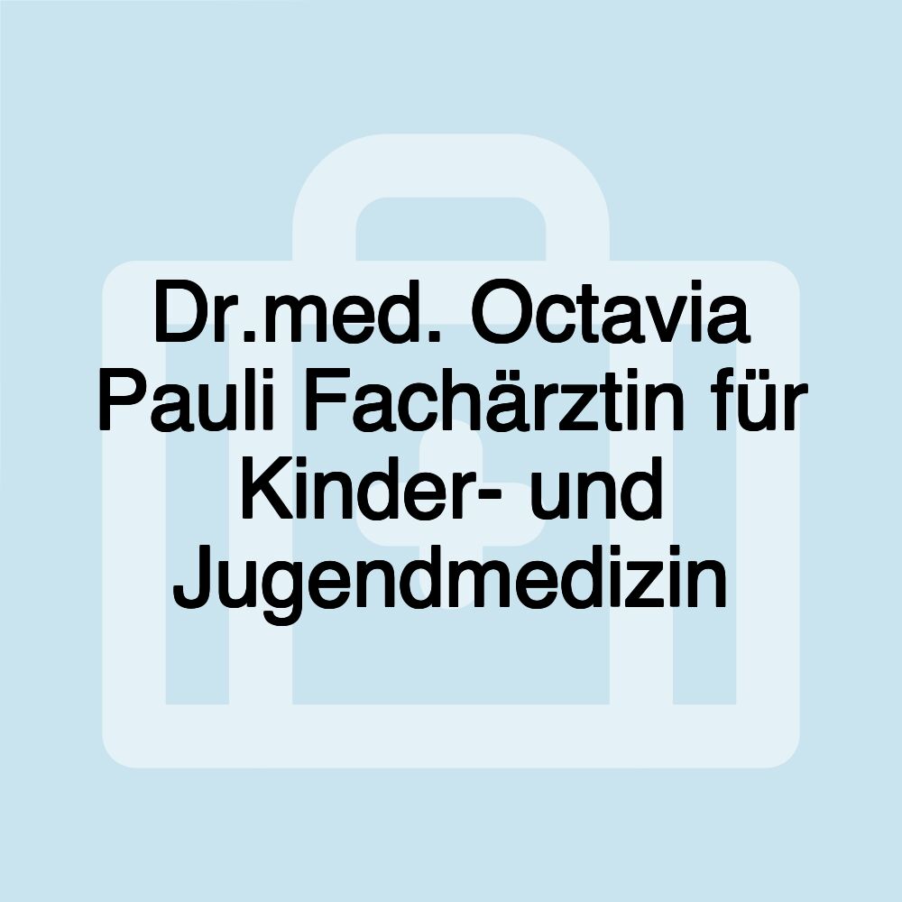 Dr.med. Octavia Pauli Fachärztin für Kinder- und Jugendmedizin