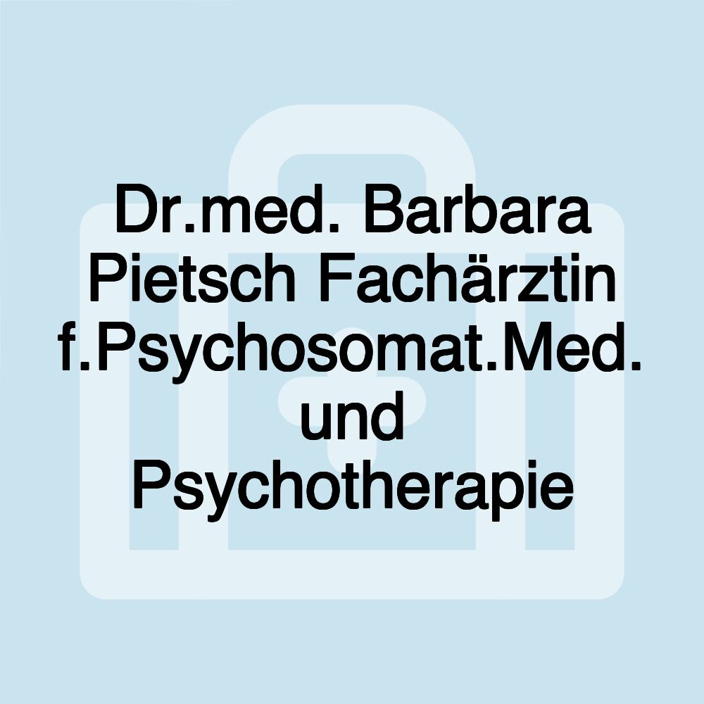 Dr.med. Barbara Pietsch Fachärztin f.Psychosomat.Med. und Psychotherapie