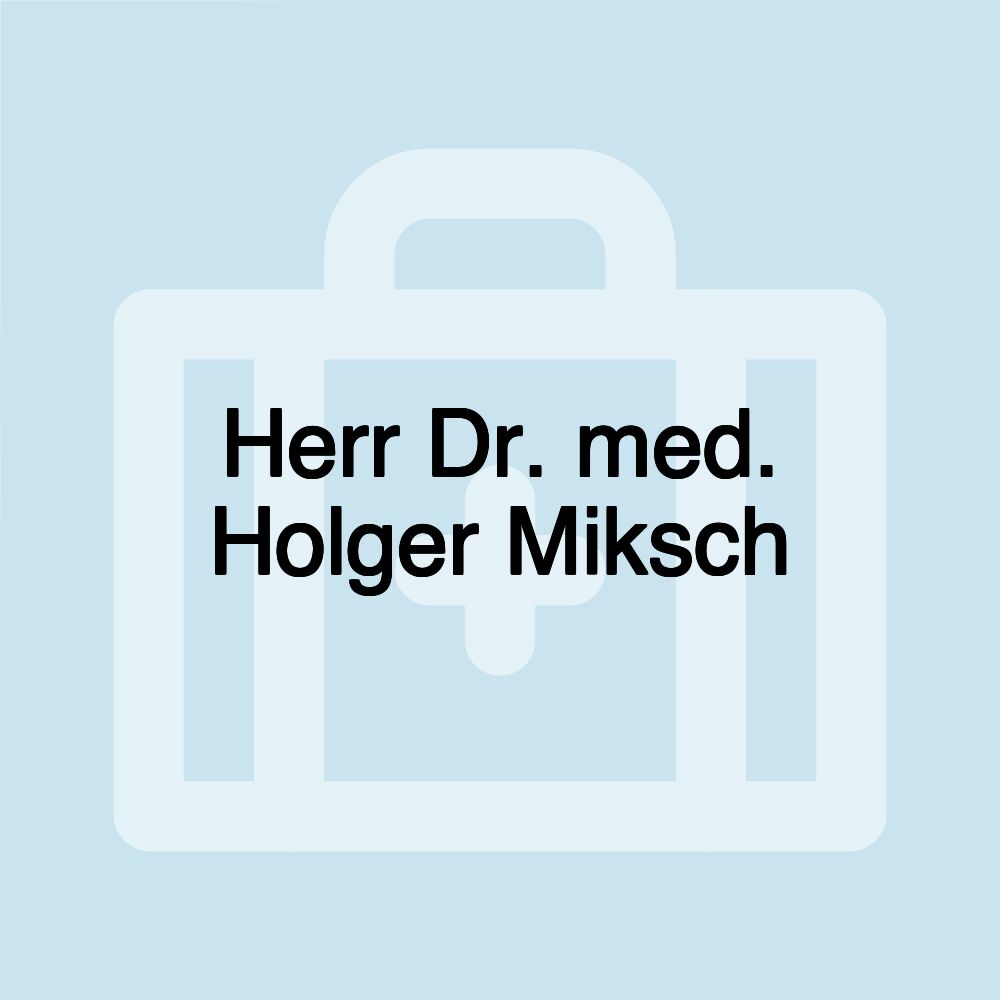 Herr Dr. med. Holger Miksch