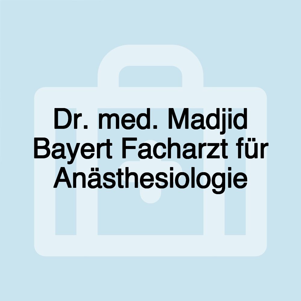 Dr. med. Madjid Bayert Facharzt für Anästhesiologie