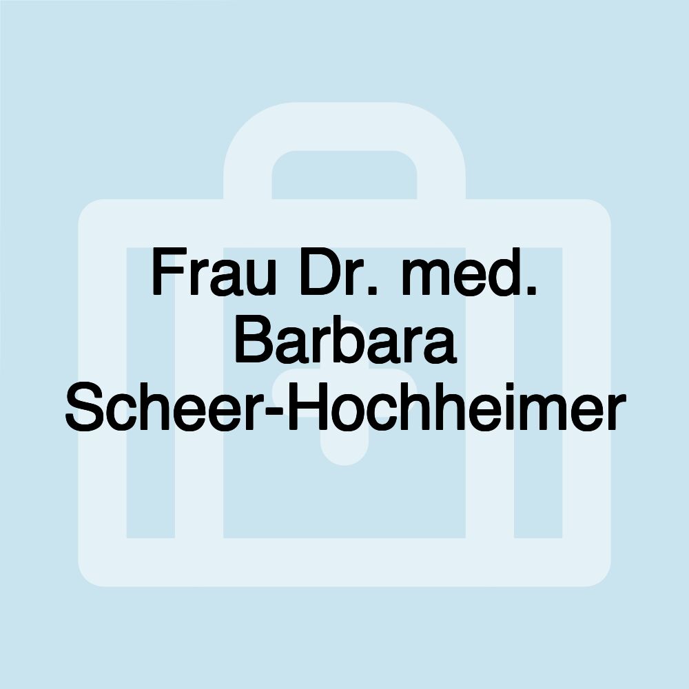 Frau Dr. med. Barbara Scheer-Hochheimer