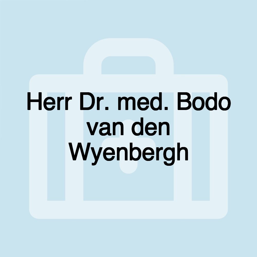 Herr Dr. med. Bodo van den Wyenbergh