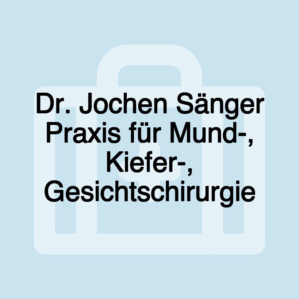 Dr. Jochen Sänger Praxis für Mund-, Kiefer-, Gesichtschirurgie