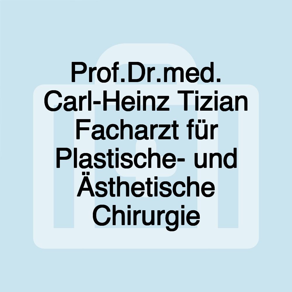 Prof.Dr.med. Carl-Heinz Tizian Facharzt für Plastische- und Ästhetische Chirurgie