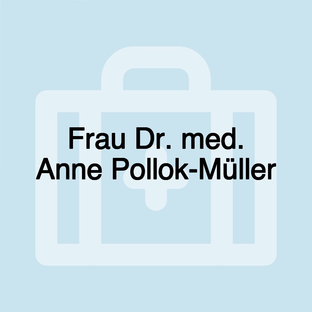 Frau Dr. med. Anne Pollok-Müller