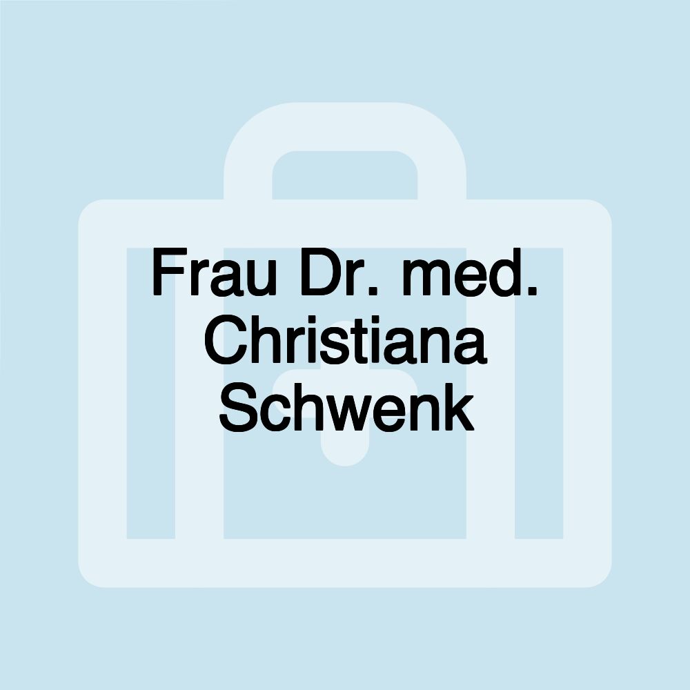 Frau Dr. med. Christiana Schwenk