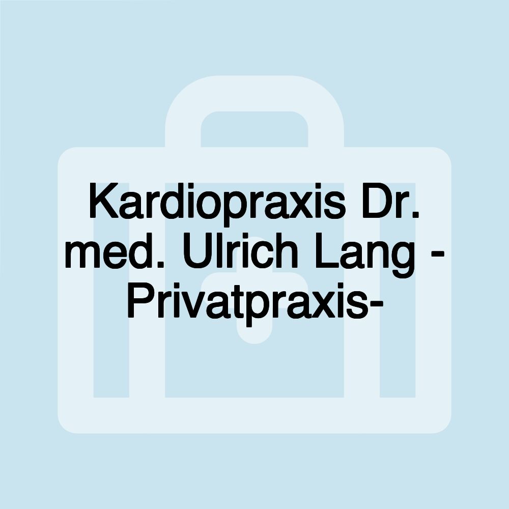 Kardiopraxis Dr. med. Ulrich Lang - Privatpraxis-