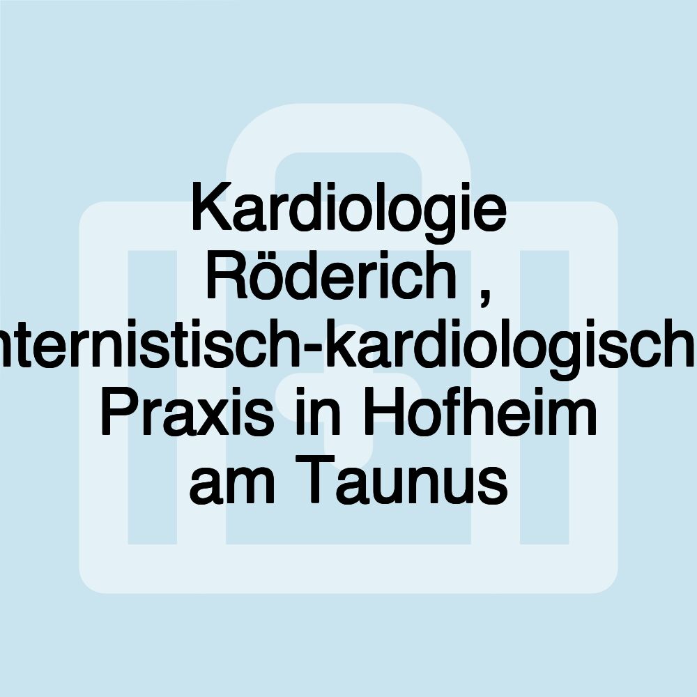 Kardiologie Röderich , internistisch-kardiologische Praxis in Hofheim am Taunus