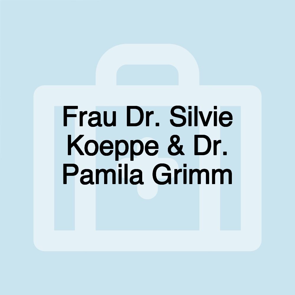 Frau Dr. Silvie Koeppe & Dr. Pamila Grimm