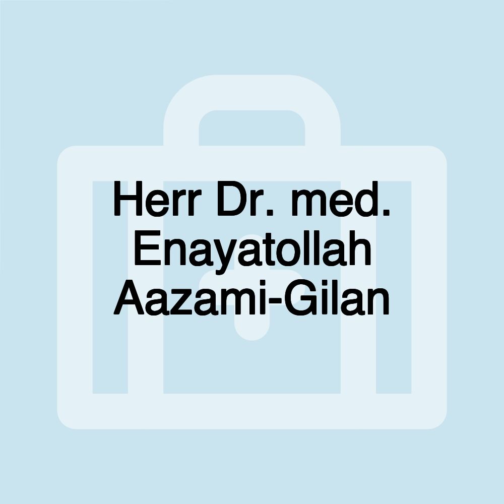 Herr Dr. med. Enayatollah Aazami-Gilan