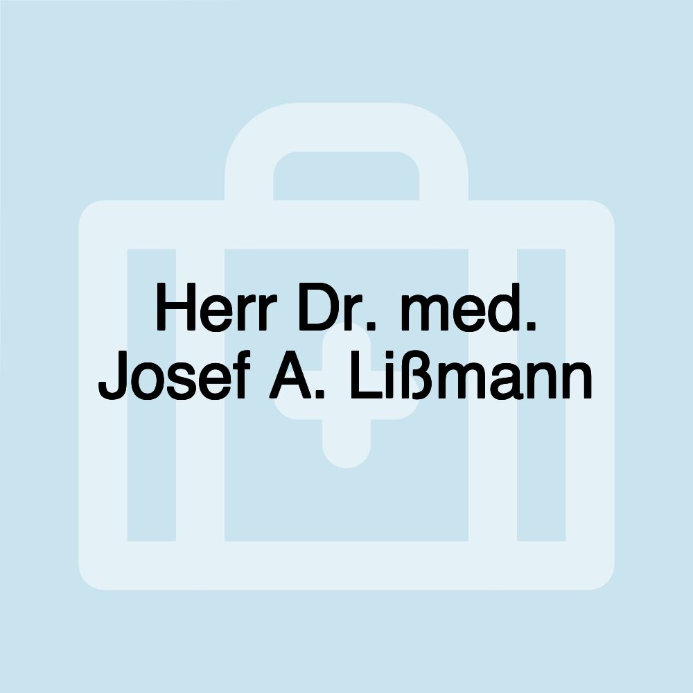 Herr Dr. med. Josef A. Lißmann