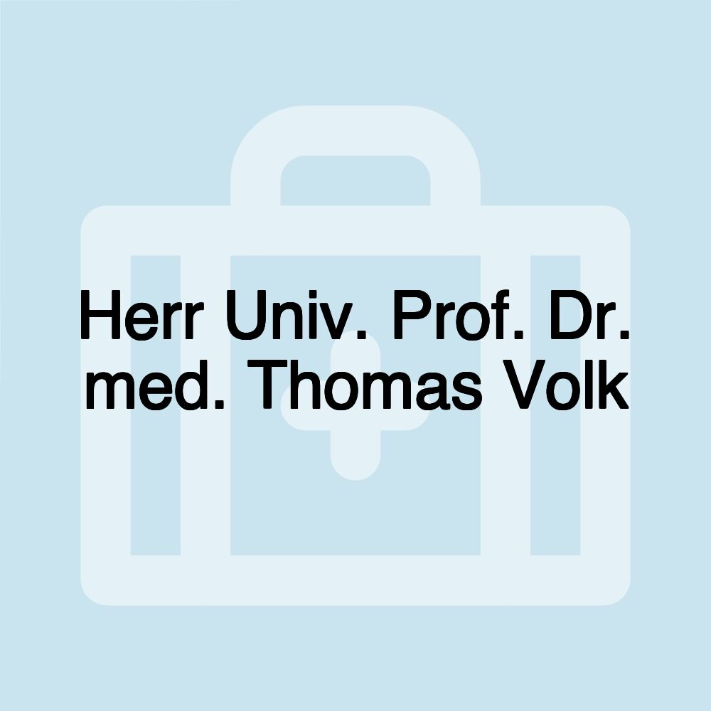 Herr Univ. Prof. Dr. med. Thomas Volk