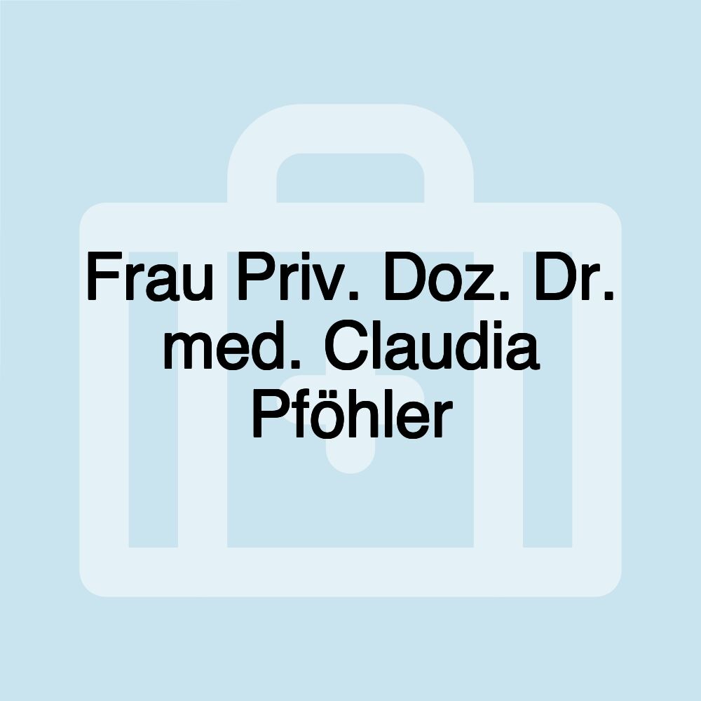 Frau Priv. Doz. Dr. med. Claudia Pföhler