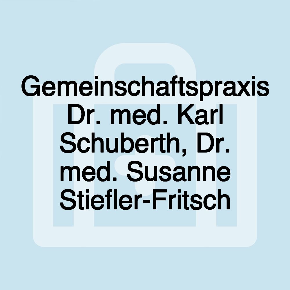 Gemeinschaftspraxis Dr. med. Karl Schuberth, Dr. med. Susanne Stiefler-Fritsch