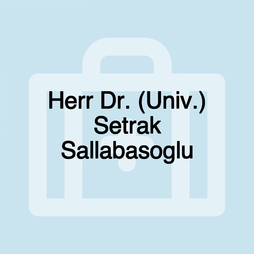 Herr Dr. (Univ.) Setrak Sallabasoglu