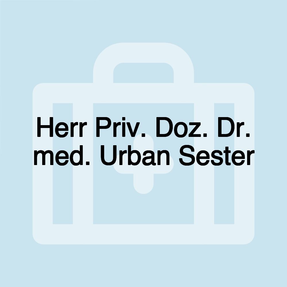 Herr Priv. Doz. Dr. med. Urban Sester