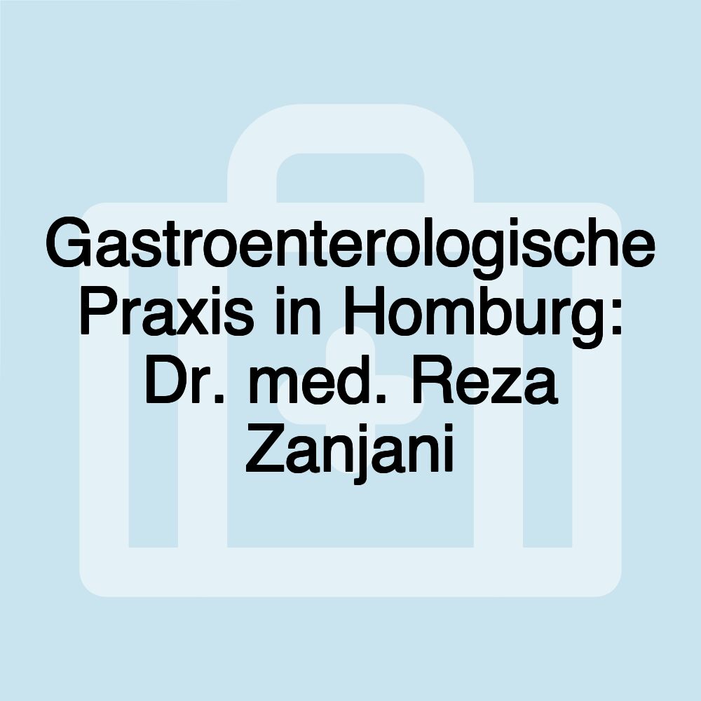 Gastroenterologische Praxis in Homburg: Dr. med. Reza Zanjani