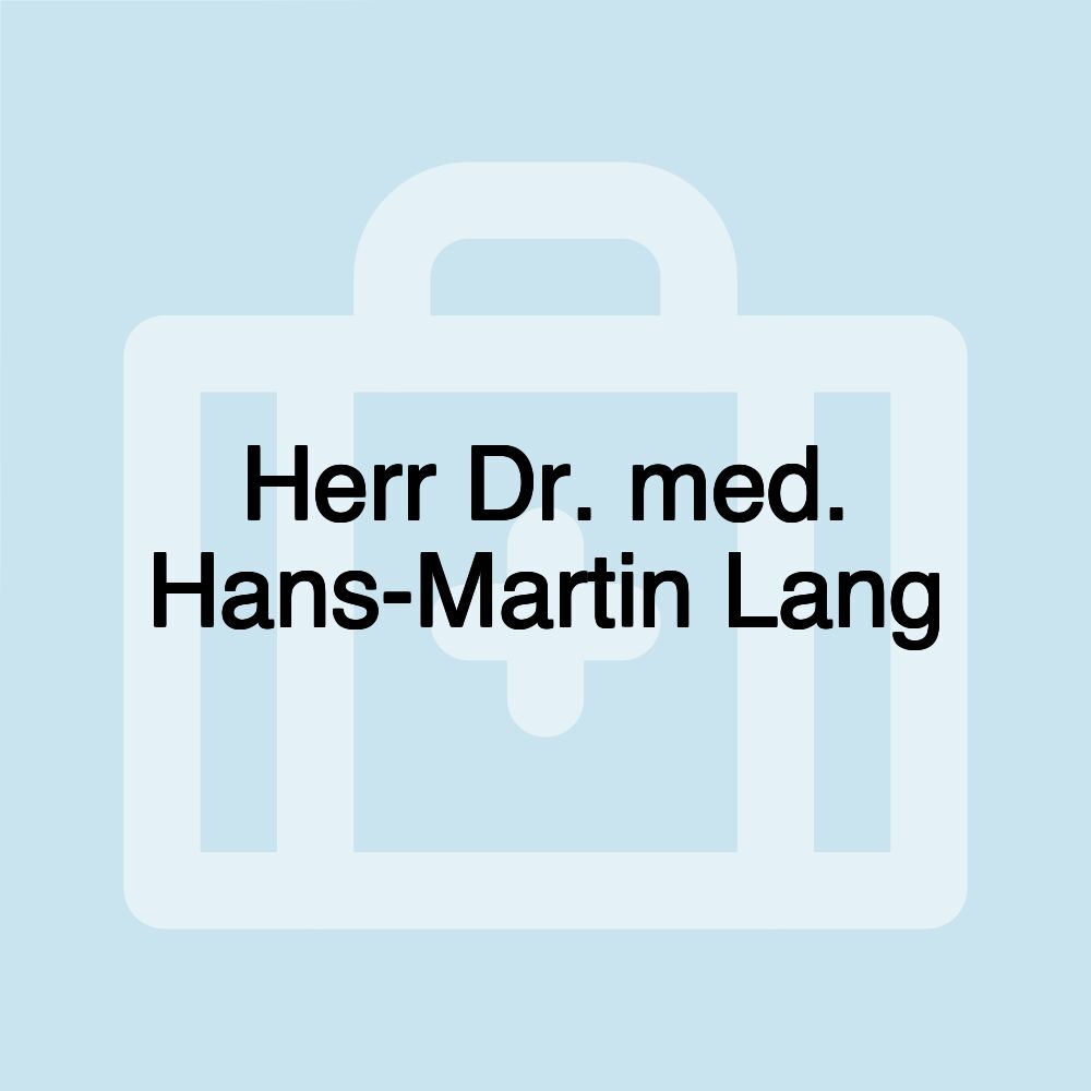 Herr Dr. med. Hans-Martin Lang