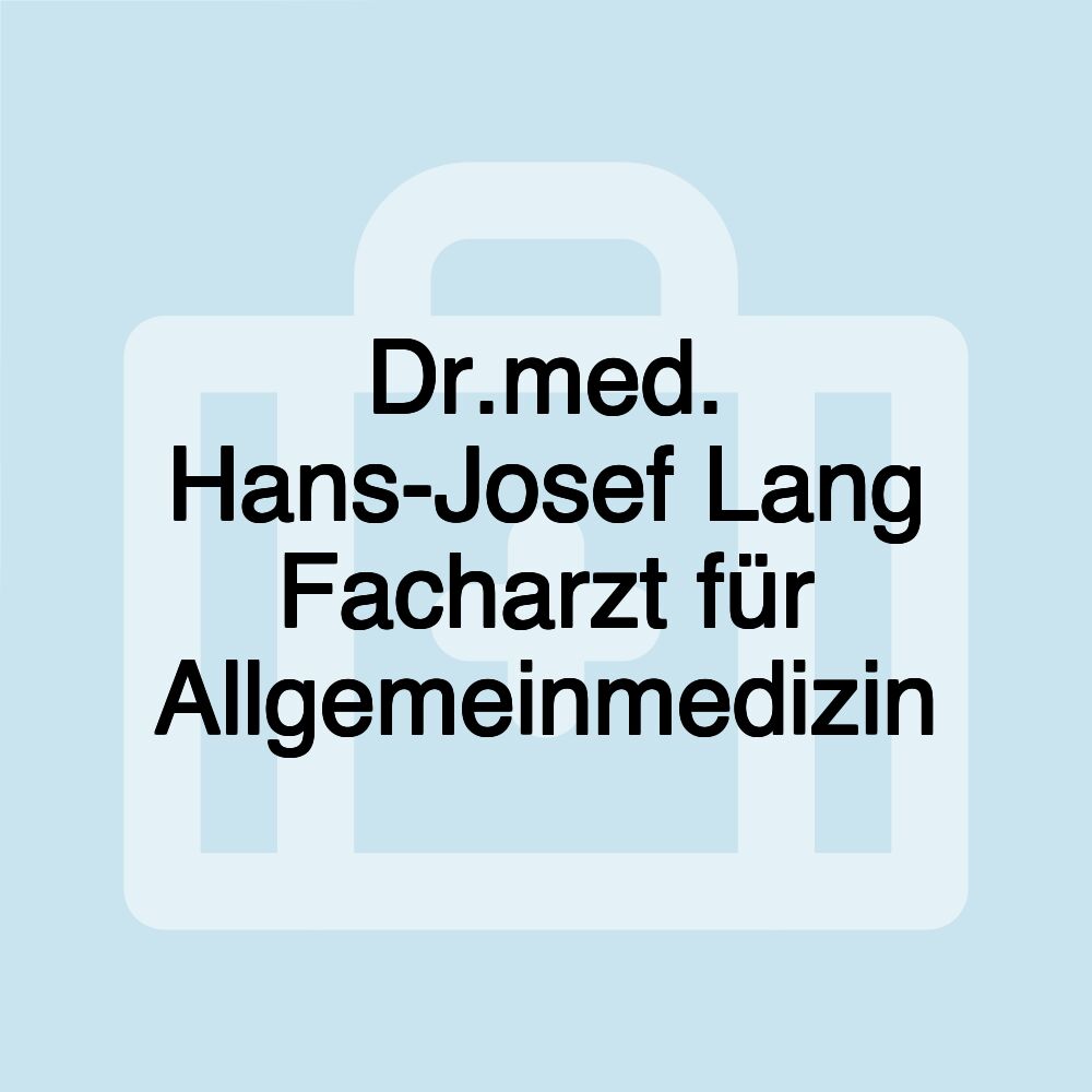 Dr.med. Hans-Josef Lang Facharzt für Allgemeinmedizin