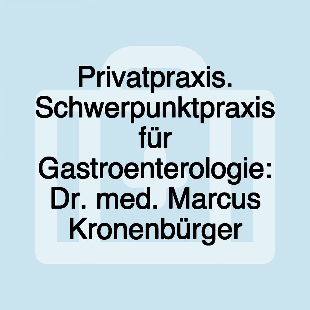 Privatpraxis. Schwerpunktpraxis für Gastroenterologie: Dr. med. Marcus Kronenbürger