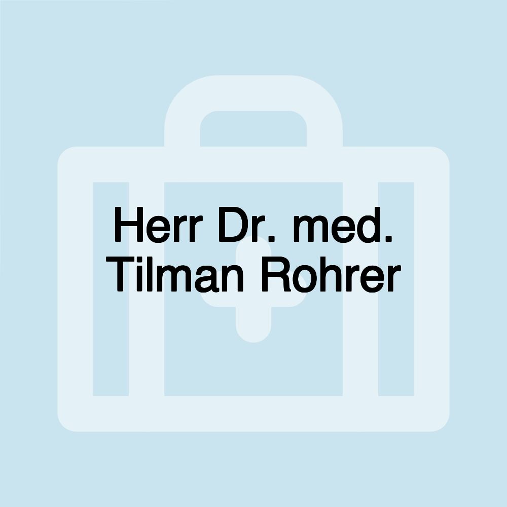 Herr Dr. med. Tilman Rohrer